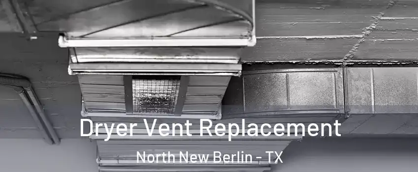 Dryer Vent Replacement North New Berlin - TX