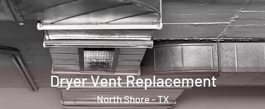 Dryer Vent Replacement North Shore - TX