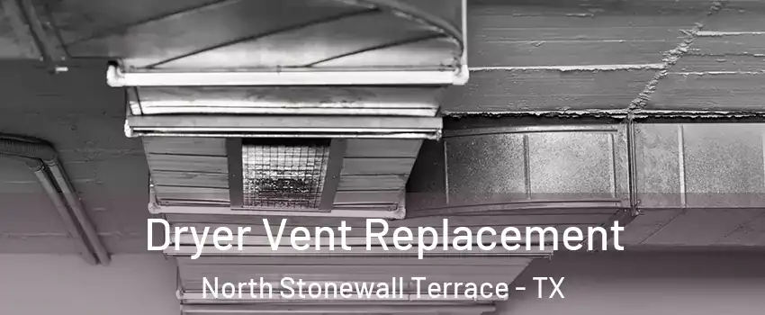 Dryer Vent Replacement North Stonewall Terrace - TX