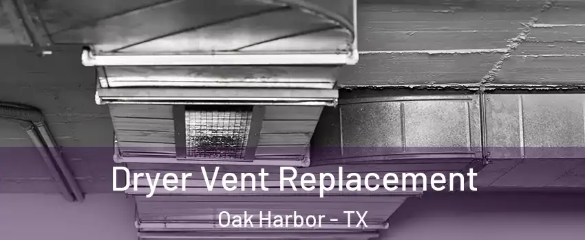 Dryer Vent Replacement Oak Harbor - TX