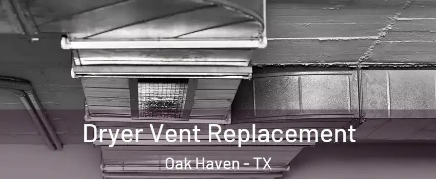 Dryer Vent Replacement Oak Haven - TX