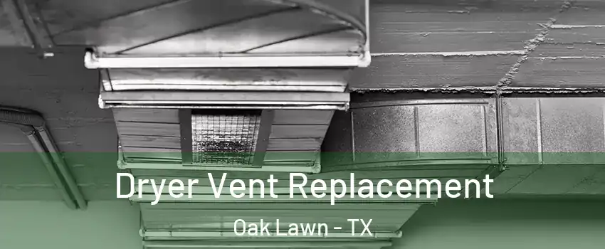Dryer Vent Replacement Oak Lawn - TX