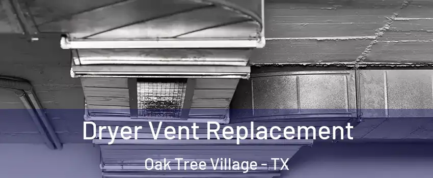 Dryer Vent Replacement Oak Tree Village - TX