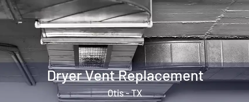 Dryer Vent Replacement Otis - TX