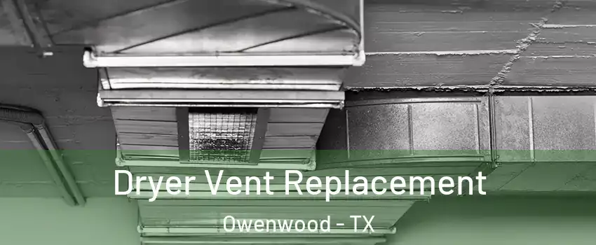 Dryer Vent Replacement Owenwood - TX