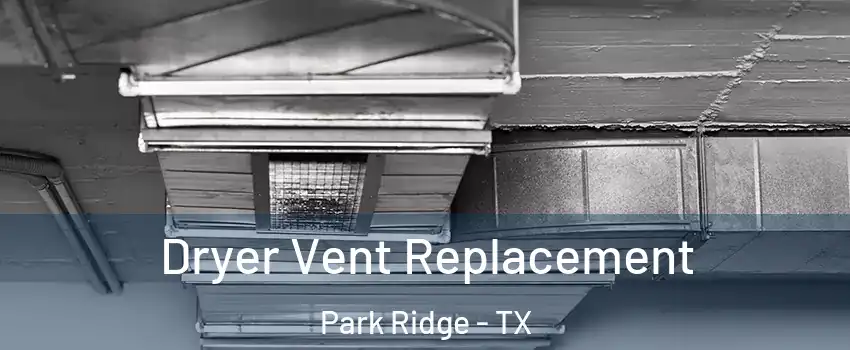 Dryer Vent Replacement Park Ridge - TX