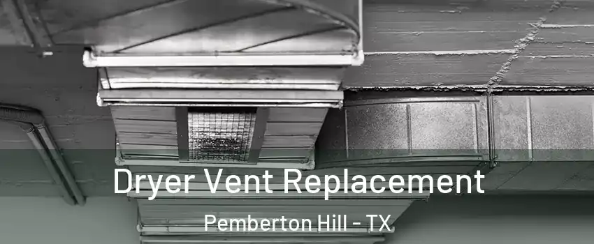 Dryer Vent Replacement Pemberton Hill - TX