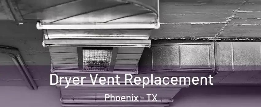 Dryer Vent Replacement Phoenix - TX