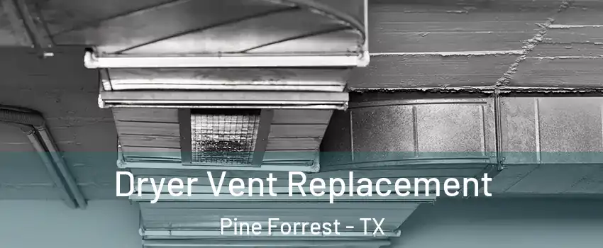 Dryer Vent Replacement Pine Forrest - TX