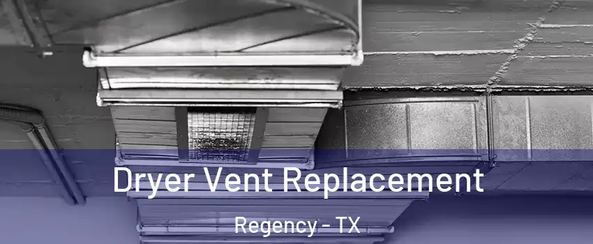 Dryer Vent Replacement Regency - TX