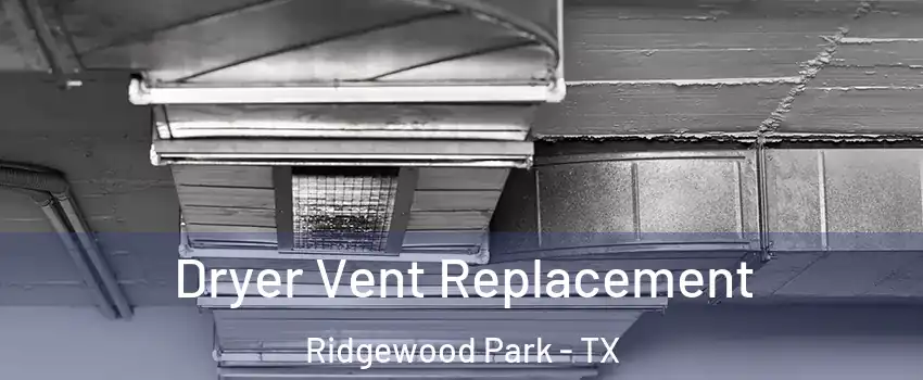 Dryer Vent Replacement Ridgewood Park - TX