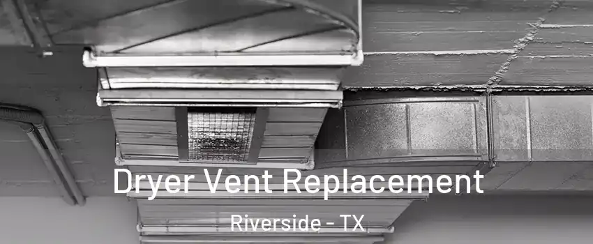 Dryer Vent Replacement Riverside - TX