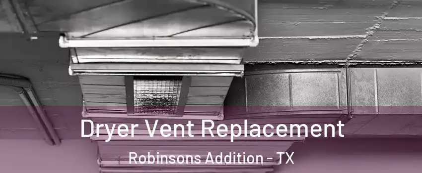 Dryer Vent Replacement Robinsons Addition - TX