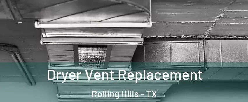 Dryer Vent Replacement Rolling Hills - TX