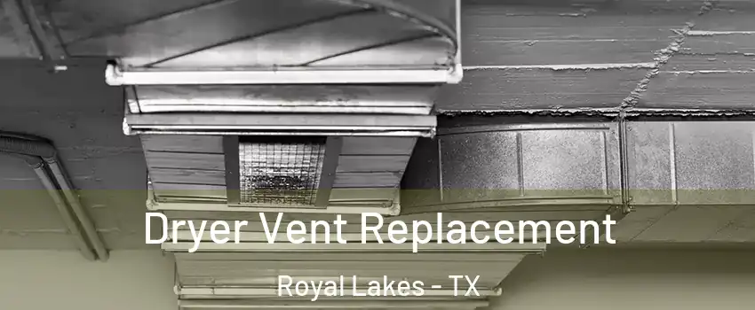 Dryer Vent Replacement Royal Lakes - TX
