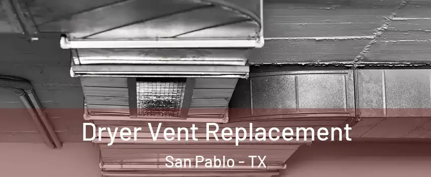 Dryer Vent Replacement San Pablo - TX