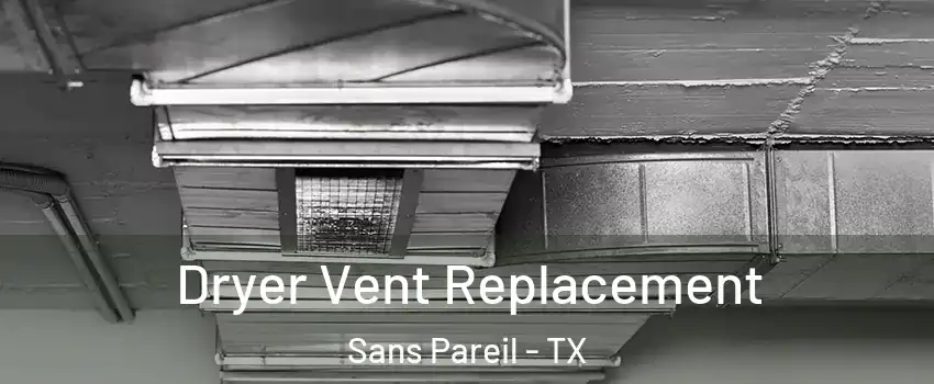Dryer Vent Replacement Sans Pareil - TX