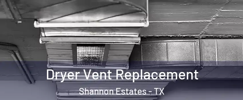 Dryer Vent Replacement Shannon Estates - TX