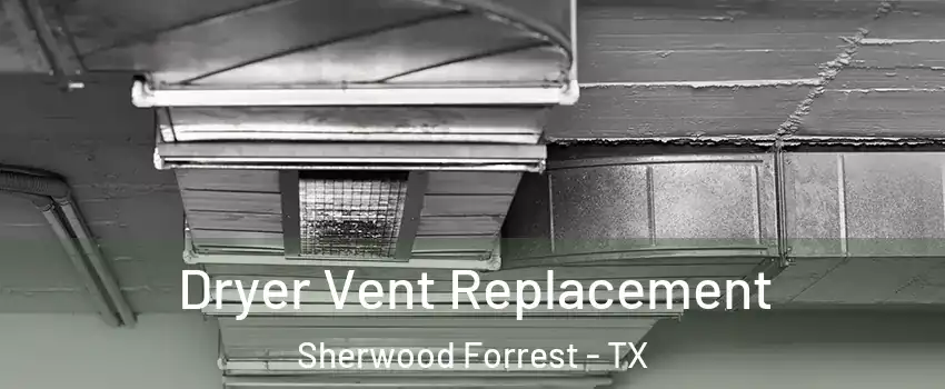 Dryer Vent Replacement Sherwood Forrest - TX