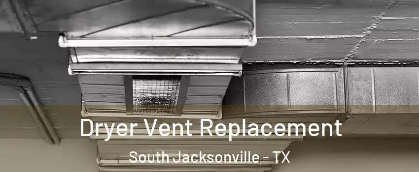 Dryer Vent Replacement South Jacksonville - TX
