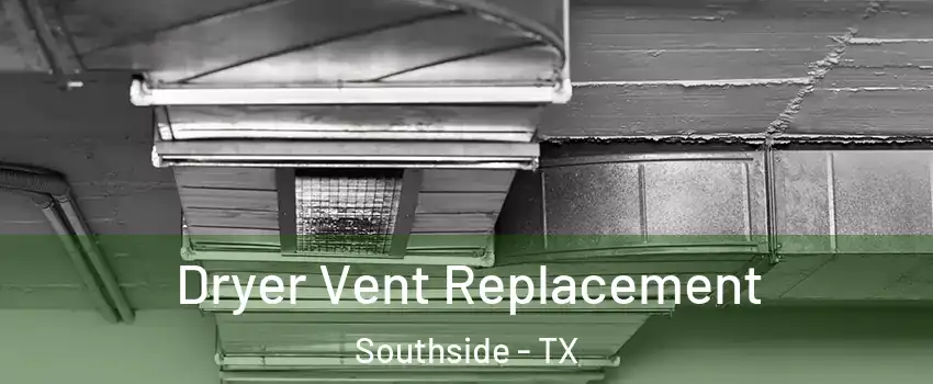 Dryer Vent Replacement Southside - TX