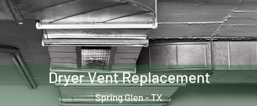 Dryer Vent Replacement Spring Glen - TX