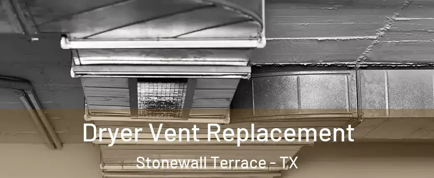 Dryer Vent Replacement Stonewall Terrace - TX