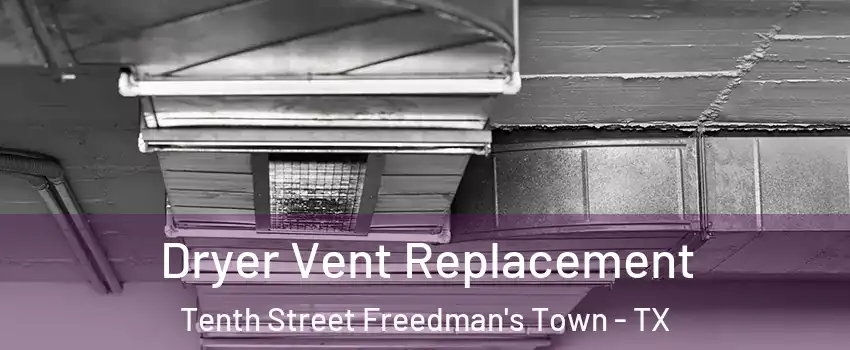 Dryer Vent Replacement Tenth Street Freedman's Town - TX