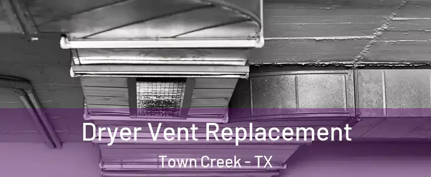 Dryer Vent Replacement Town Creek - TX