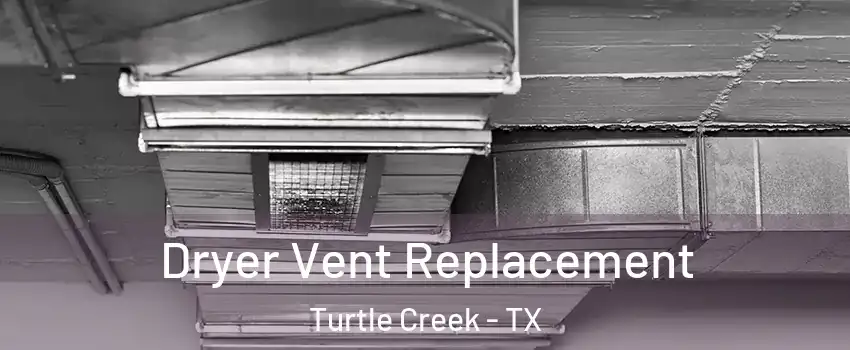 Dryer Vent Replacement Turtle Creek - TX
