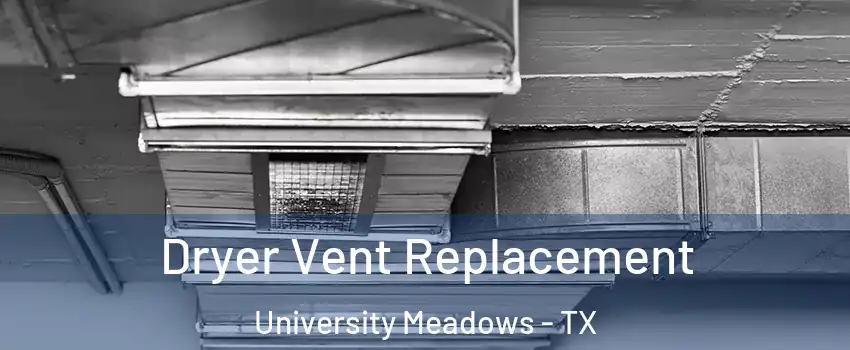 Dryer Vent Replacement University Meadows - TX