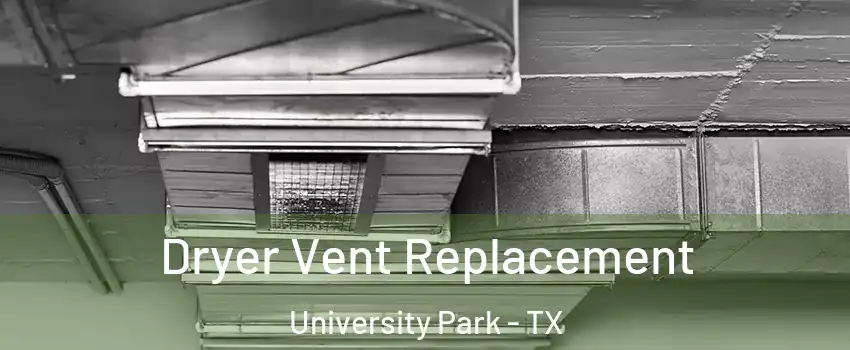 Dryer Vent Replacement University Park - TX