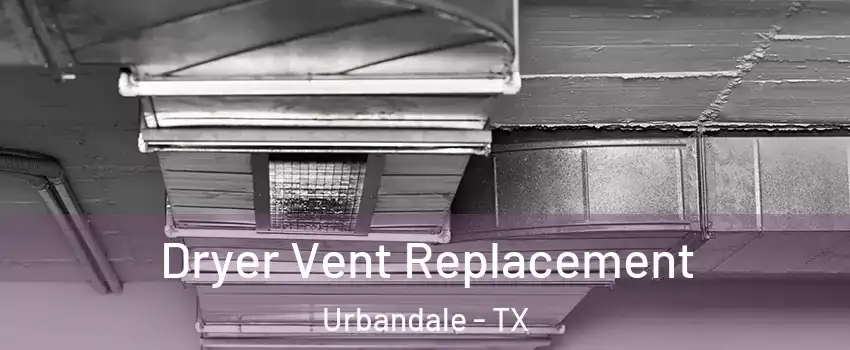 Dryer Vent Replacement Urbandale - TX