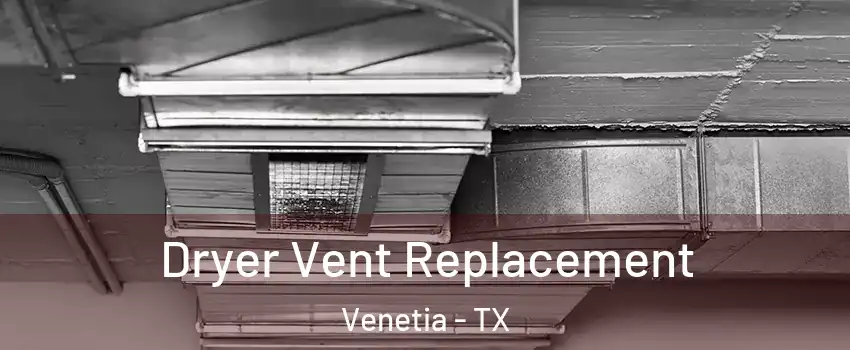 Dryer Vent Replacement Venetia - TX