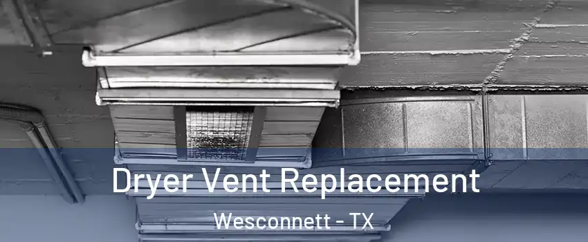 Dryer Vent Replacement Wesconnett - TX