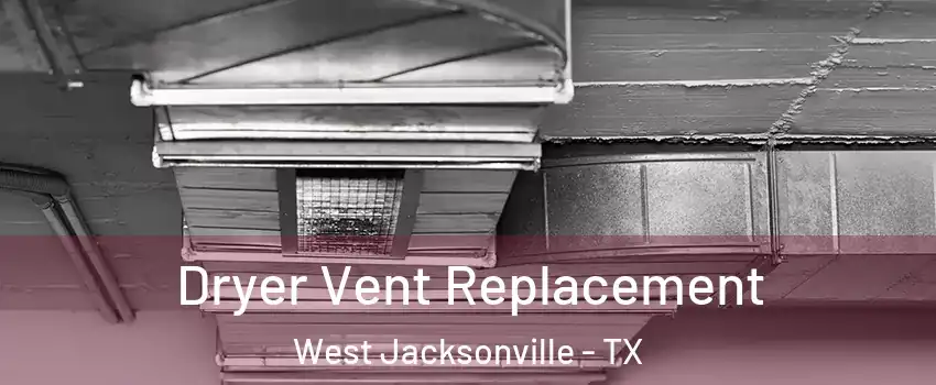 Dryer Vent Replacement West Jacksonville - TX