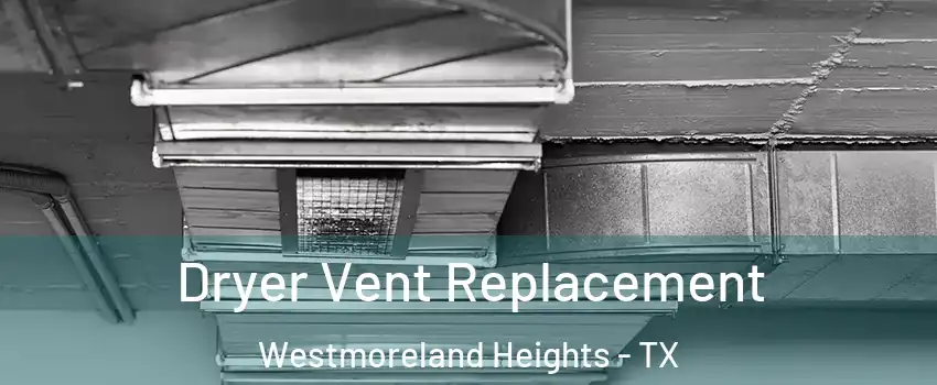 Dryer Vent Replacement Westmoreland Heights - TX