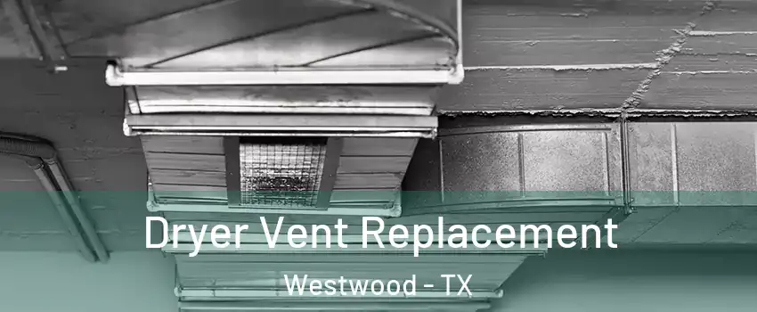 Dryer Vent Replacement Westwood - TX