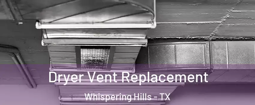 Dryer Vent Replacement Whispering Hills - TX
