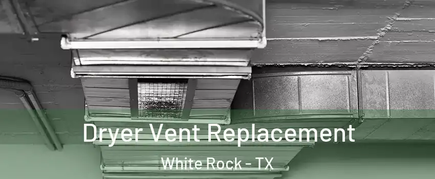 Dryer Vent Replacement White Rock - TX