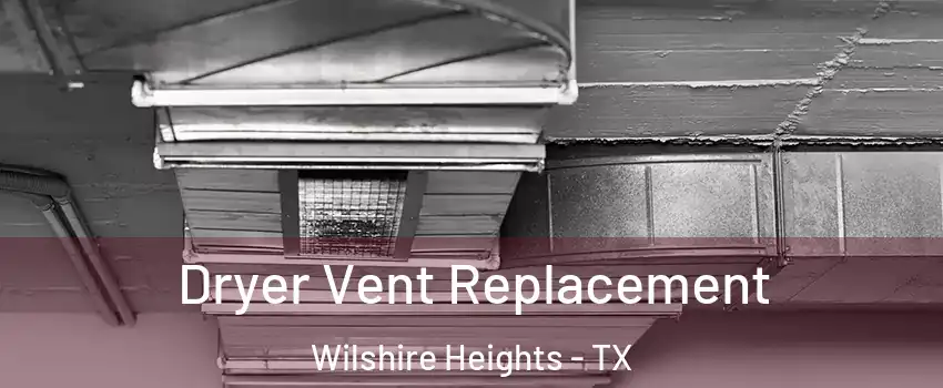 Dryer Vent Replacement Wilshire Heights - TX