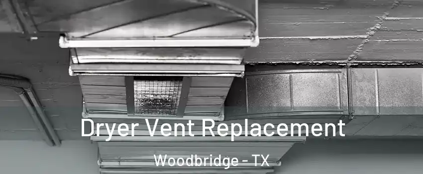 Dryer Vent Replacement Woodbridge - TX