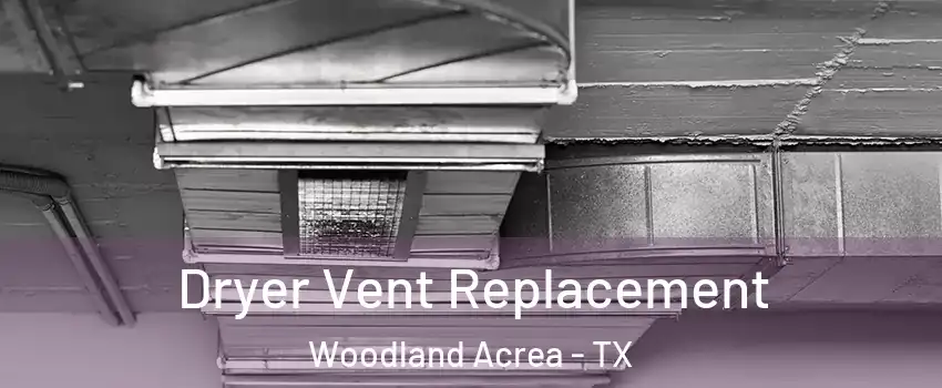 Dryer Vent Replacement Woodland Acrea - TX
