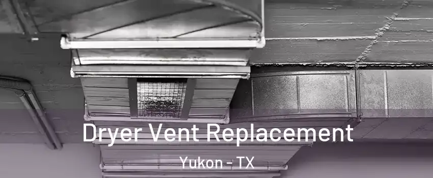 Dryer Vent Replacement Yukon - TX