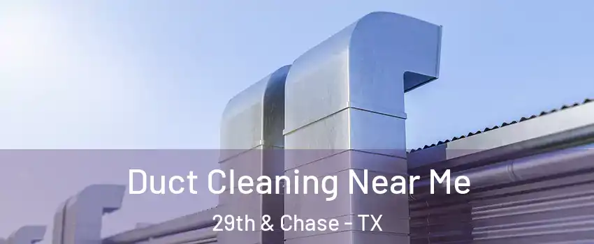 Duct Cleaning Near Me 29th & Chase - TX