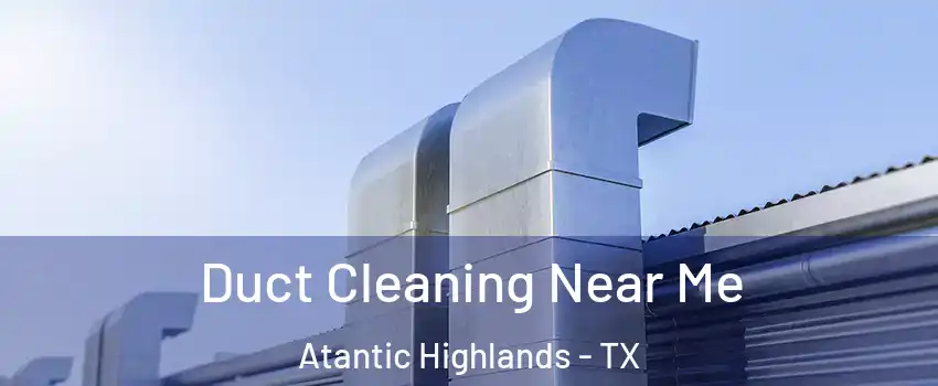 Duct Cleaning Near Me Atantic Highlands - TX