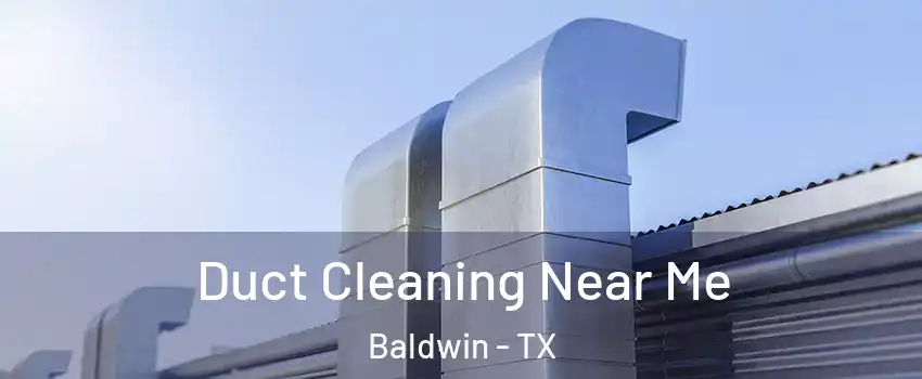 Duct Cleaning Near Me Baldwin - TX