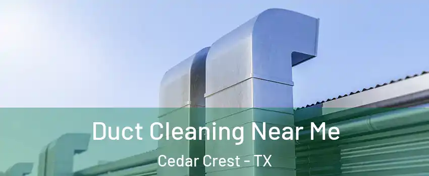 Duct Cleaning Near Me Cedar Crest - TX