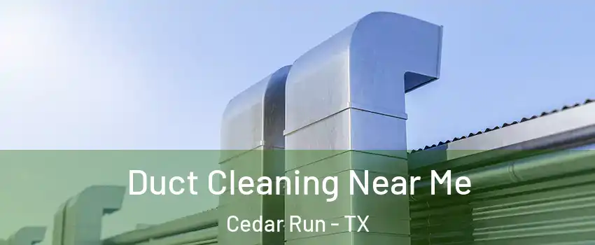 Duct Cleaning Near Me Cedar Run - TX