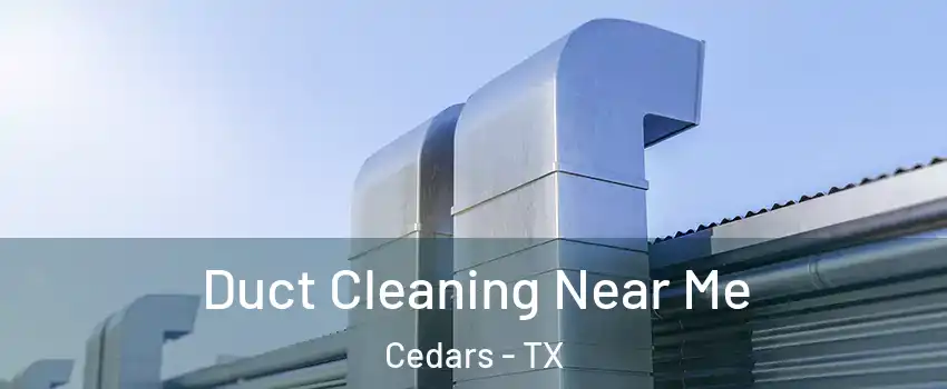 Duct Cleaning Near Me Cedars - TX